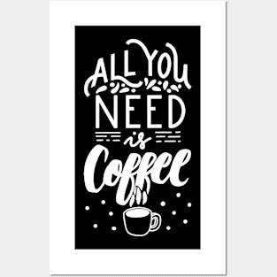 All You Need Is Coffee Posters and Art